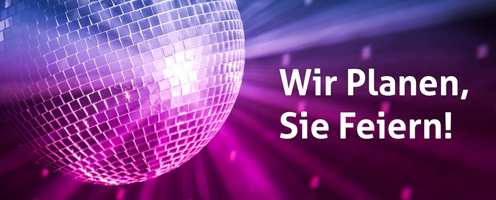 Wir planen, Sie feiern!